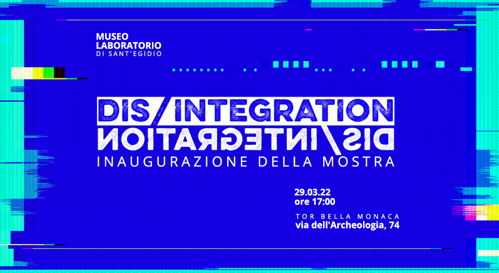 29 marzo, inaugurazione di DIS/INTEGRATION al Museo Laboratorio di Sant'Egidio a Tor Bella Monaca