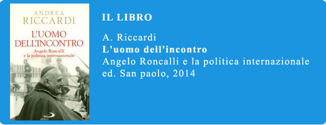 Andrea Riccardi - L'uomo dell'incontro. Angelo Roncalli e la politica internazionale